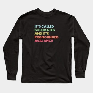 It's called soulmates and it's pronounced Avalance - Legends of Tomorrow Long Sleeve T-Shirt